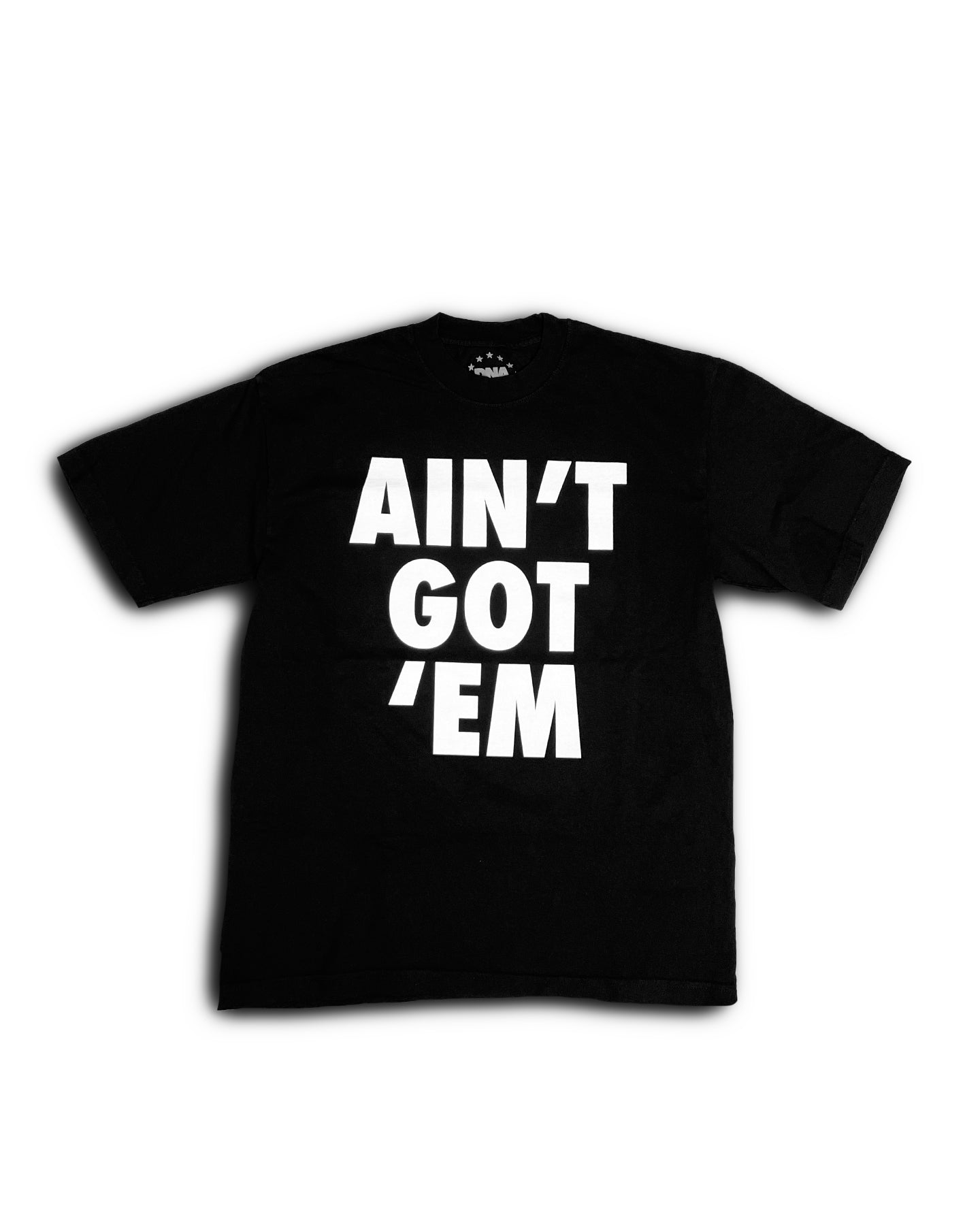 AIN'T GOT 'EM - BLACK TEE